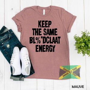 Keep The Same Energy Shirt ,Fits Men and Women